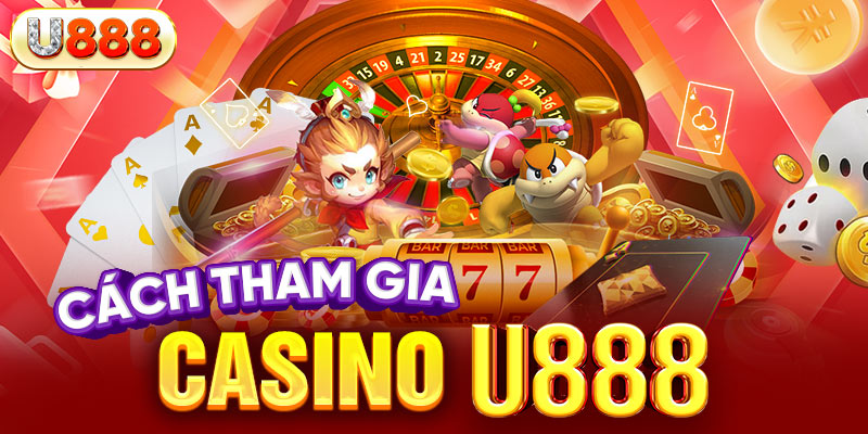 Hướng dẫn cách tham gia casino tại nhà cái U888
