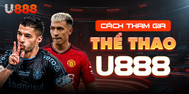 Đăng ký tham gia cá cược thể thao cùng U888