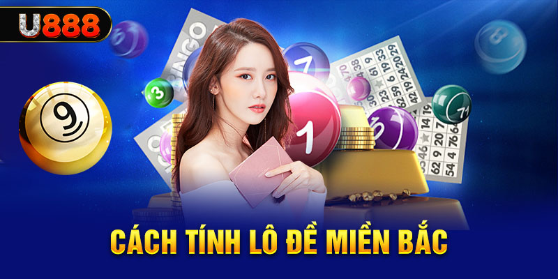 Hướng dẫn cách tính lô đề miền Bắc