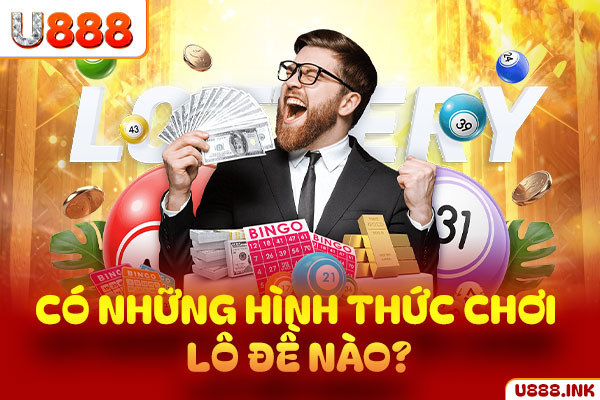 Có những hình thức chơi lô đề nào?