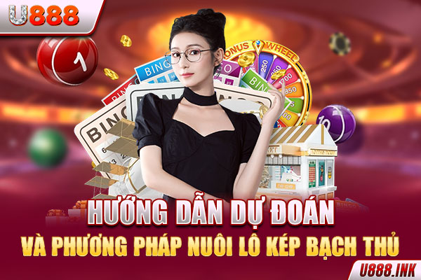 Hướng dẫn dự đoán và phương pháp nuôi lô kép bạch thủ