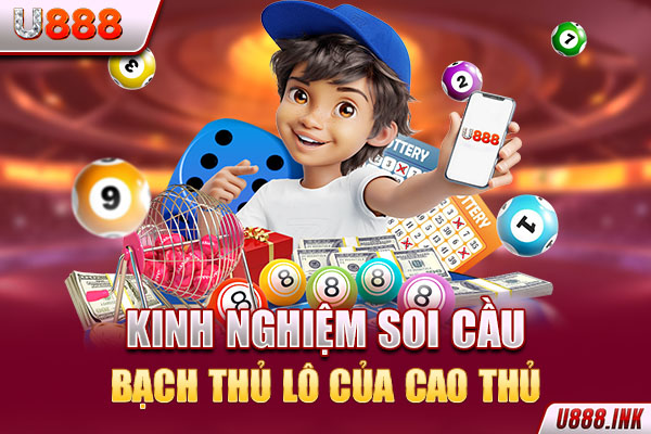 Kinh nghiệm soi cầu bạch thủ lô của cao thủ