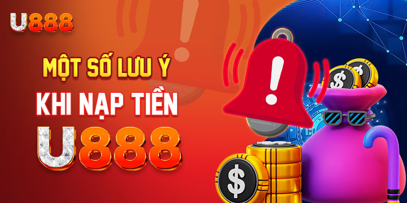 Những chú ý quan trọng để nạp tiền tại U888 thành công