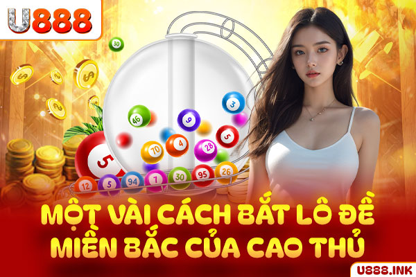 Một vài cách bắt lô đề miền Bắc của cao thủ