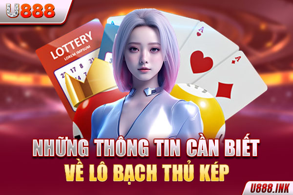 Những thông tin cần biết về lô bạch thủ kép