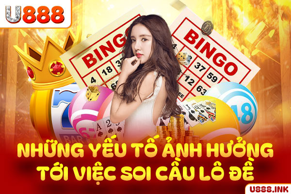 Những yếu tố ảnh hưởng tới việc soi cầu lô - đề
