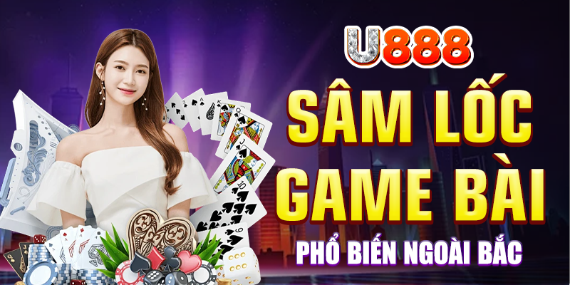 Sâm lốc là game bài hot hit trên hệ thống U888
