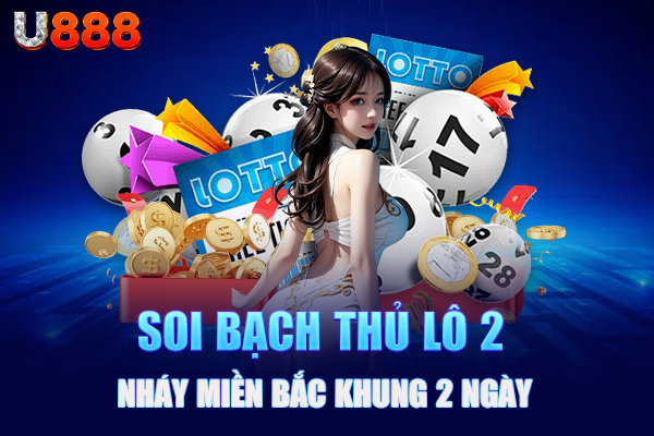 Soi bạch thủ lô 2 nháy miền Bắc khung 2 ngày