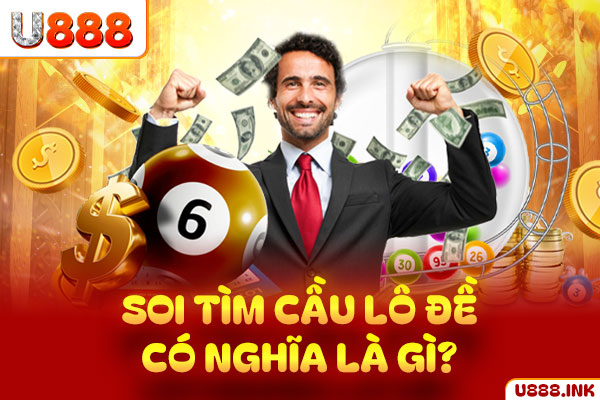 Soi tìm cầu lô đề có nghĩa là gì?
