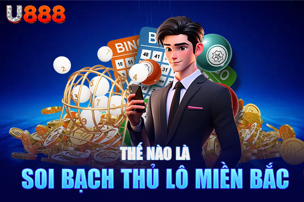 Thế nào là soi bạch thủ lô miền Bắc